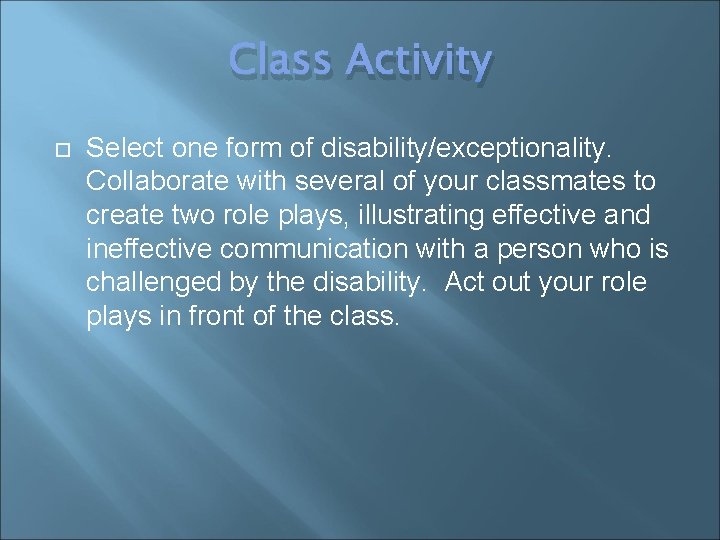 Class Activity Select one form of disability/exceptionality. Collaborate with several of your classmates to