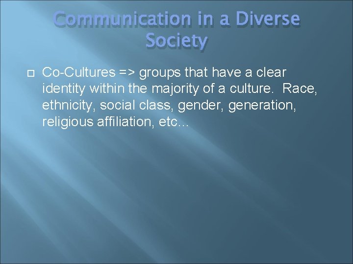 Communication in a Diverse Society Co-Cultures => groups that have a clear identity within
