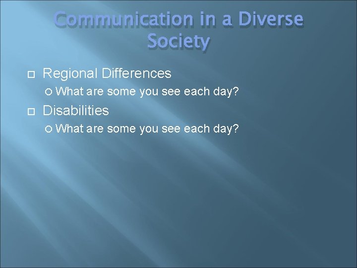 Communication in a Diverse Society Regional Differences What are some you see each day?
