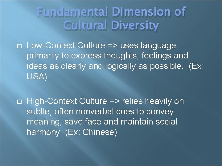 Fundamental Dimension of Cultural Diversity Low-Context Culture => uses language primarily to express thoughts,