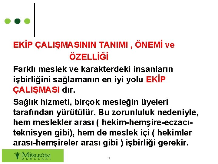 EKİP ÇALIŞMASININ TANIMI , ÖNEMİ ve ÖZELLİĞİ Farklı meslek ve karakterdeki insanların işbirliğini sağlamanın