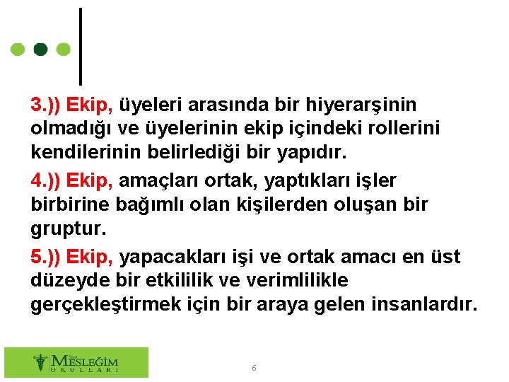 3. )) Ekip, üyeleri arasında bir hiyerarşinin olmadığı ve üyelerinin ekip içindeki rollerini kendilerinin