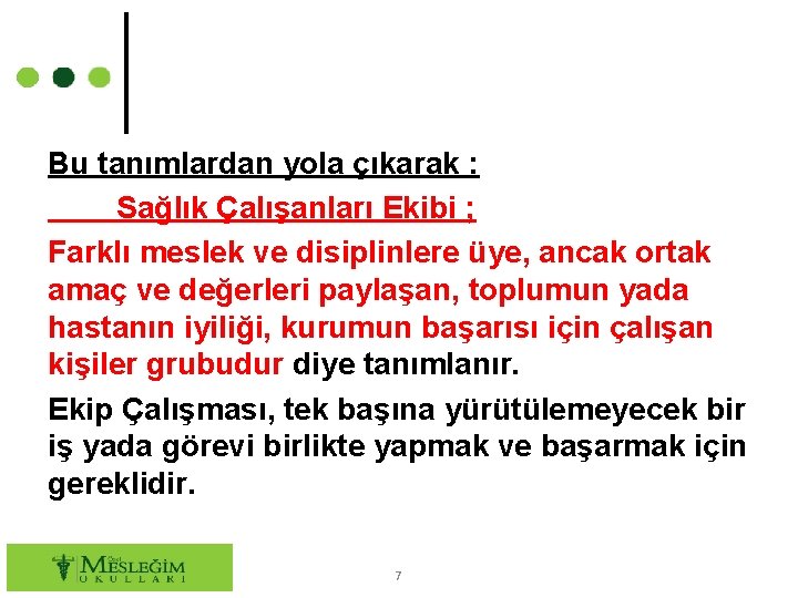 Bu tanımlardan yola çıkarak : Sağlık Çalışanları Ekibi ; Farklı meslek ve disiplinlere üye,