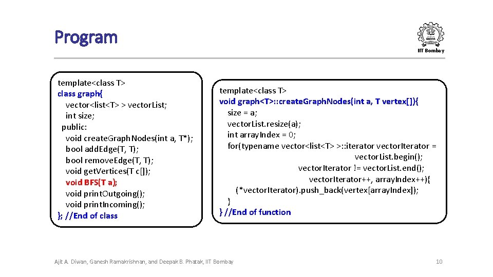 Program IIT Bombay template<class T> class graph{ vector<list<T> > vector. List; int size; public: Program IIT Bombay template<class T> class graph{ vector<list<T> > vector. List; int size; public: