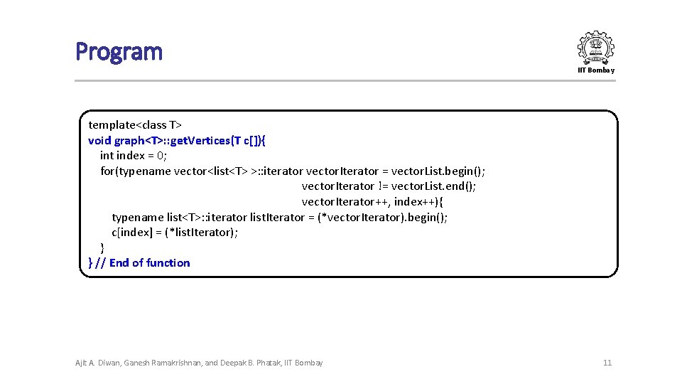 Program IIT Bombay template<class T> void graph<T>: : get. Vertices(T c[]){ int index =