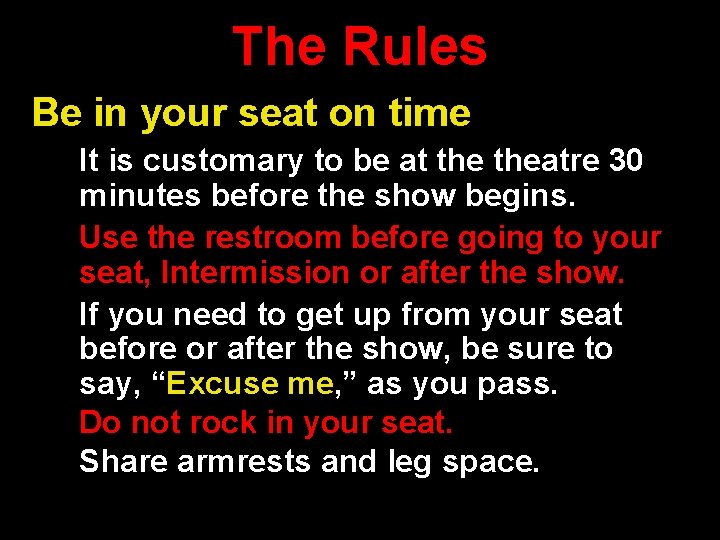 The Rules Be in your seat on time It is customary to be at