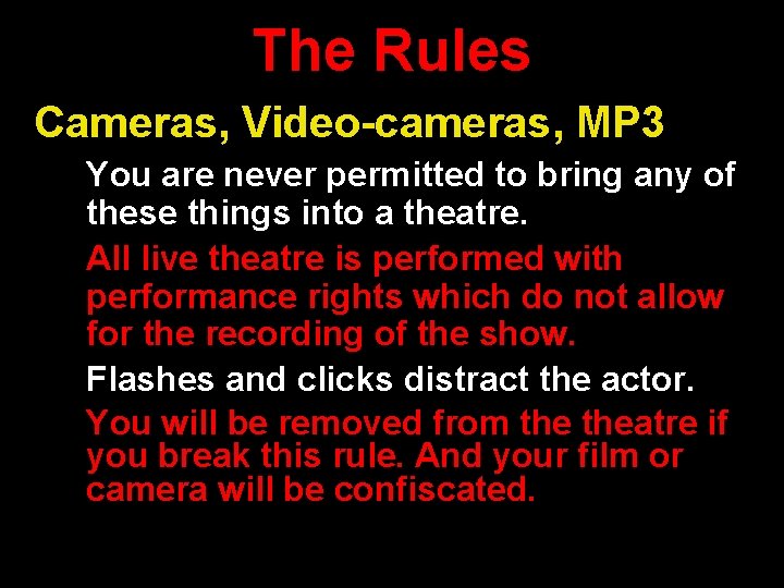 The Rules Cameras, Video-cameras, MP 3 You are never permitted to bring any of