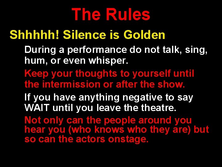 The Rules Shhhhh! Silence is Golden During a performance do not talk, sing, hum,