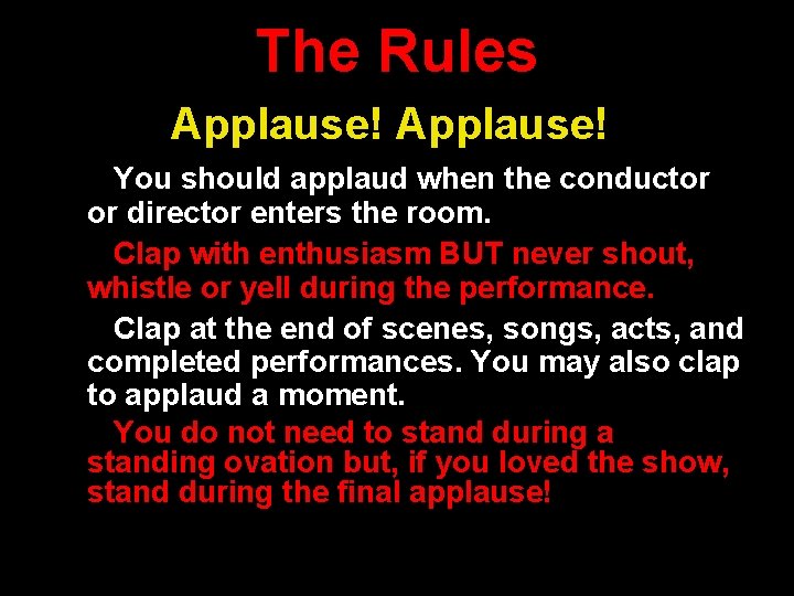 The Rules Applause! You should applaud when the conductor or director enters the room.