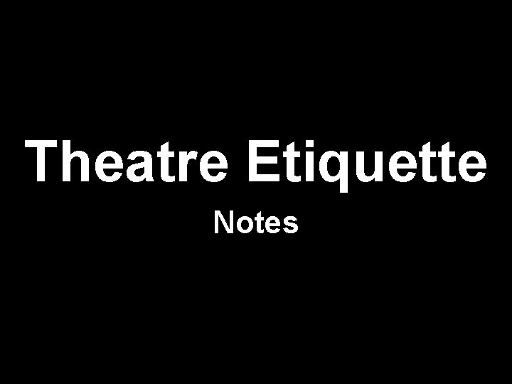 Theatre Etiquette Notes 