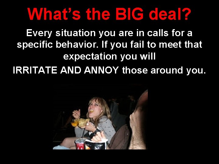 What’s the BIG deal? Every situation you are in calls for a specific behavior.