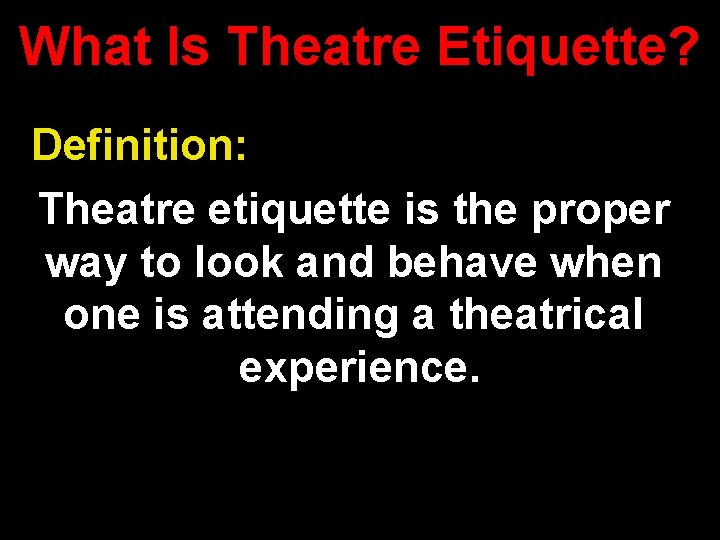 What Is Theatre Etiquette? Definition: Theatre etiquette is the proper way to look and