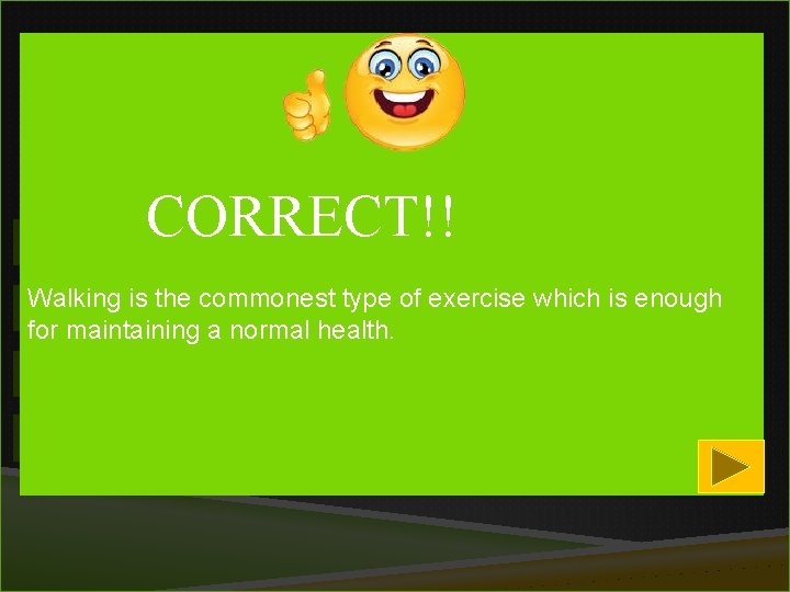 1 Which is the best time for exercise? CORRECT!! 1) Early morning 2)Walking Afternoonis