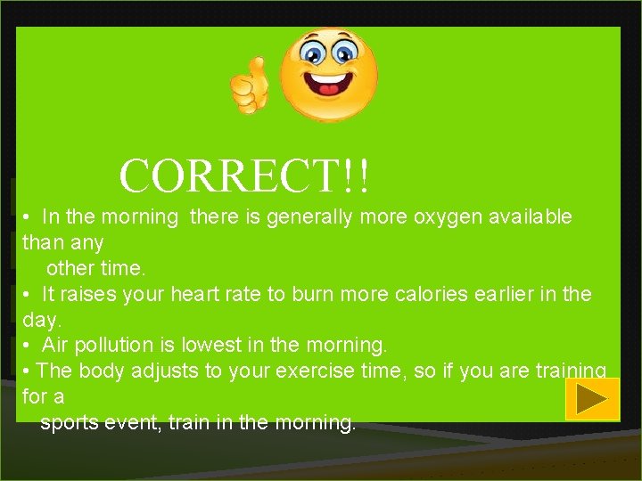 1 Which is the best time for exercise? CORRECT!! 1) Early morning • In