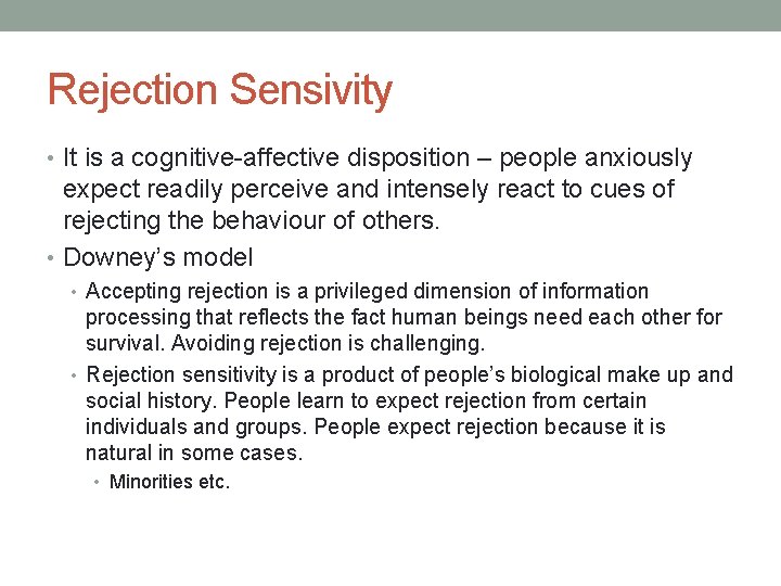 Rejection Sensivity • It is a cognitive-affective disposition – people anxiously expect readily perceive