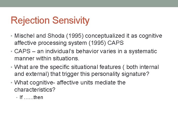 Rejection Sensivity • Mischel and Shoda (1995) conceptualized it as cognitive affective processing system