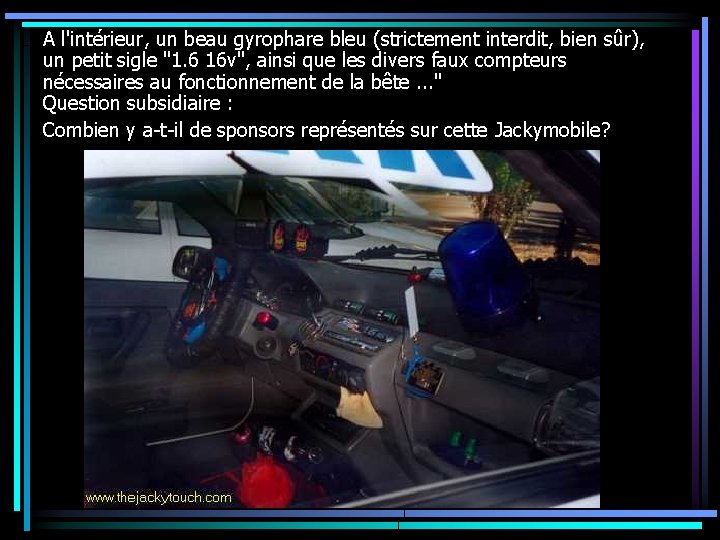 A l'intérieur, un beau gyrophare bleu (strictement interdit, bien sûr), un petit sigle "1.