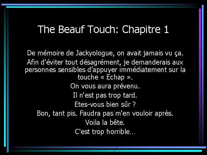 The Beauf Touch: Chapitre 1 De mémoire de Jackyologue, on avait jamais vu ça.