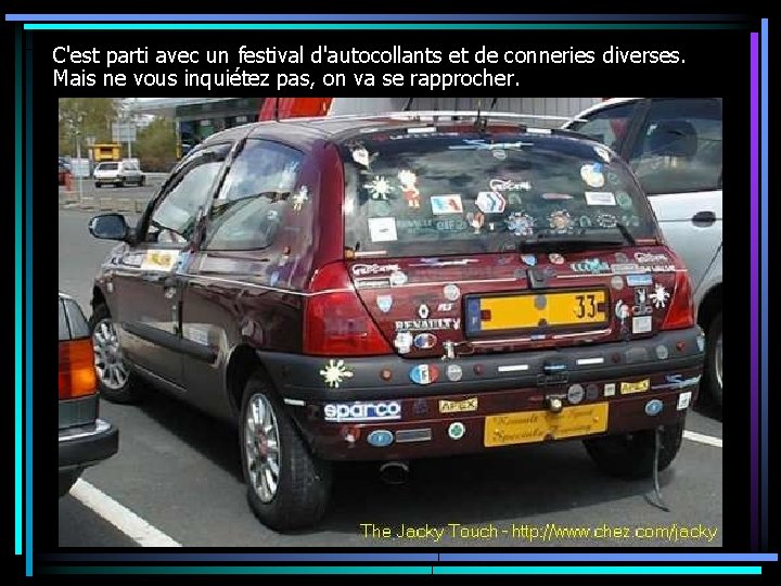 C'est parti avec un festival d'autocollants et de conneries diverses. Mais ne vous inquiétez