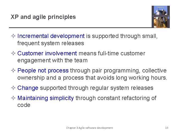 XP and agile principles ² Incremental development is supported through small, frequent system releases
