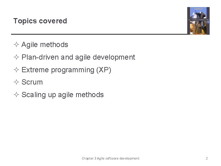 Topics covered ² Agile methods ² Plan-driven and agile development ² Extreme programming (XP)