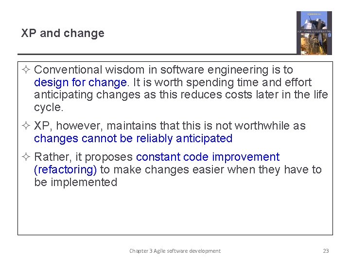 XP and change ² Conventional wisdom in software engineering is to design for change.