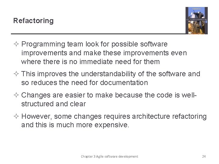 Refactoring ² Programming team look for possible software improvements and make these improvements even