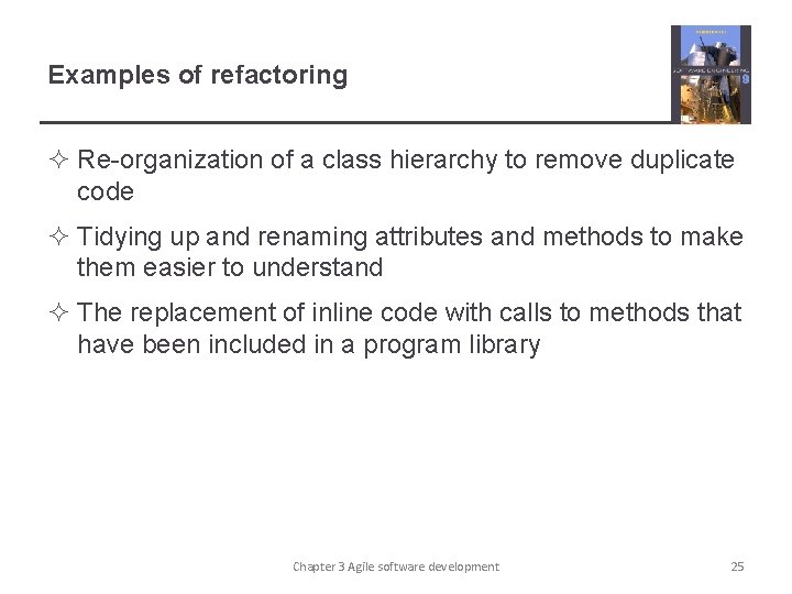 Examples of refactoring ² Re-organization of a class hierarchy to remove duplicate code ²