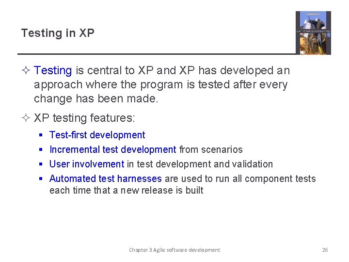 Testing in XP ² Testing is central to XP and XP has developed an