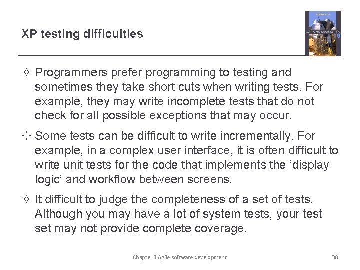 XP testing difficulties ² Programmers prefer programming to testing and sometimes they take short
