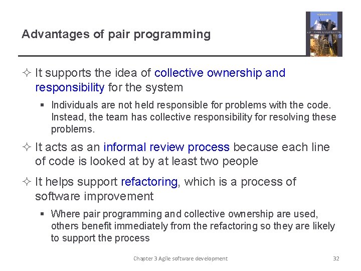 Advantages of pair programming ² It supports the idea of collective ownership and responsibility