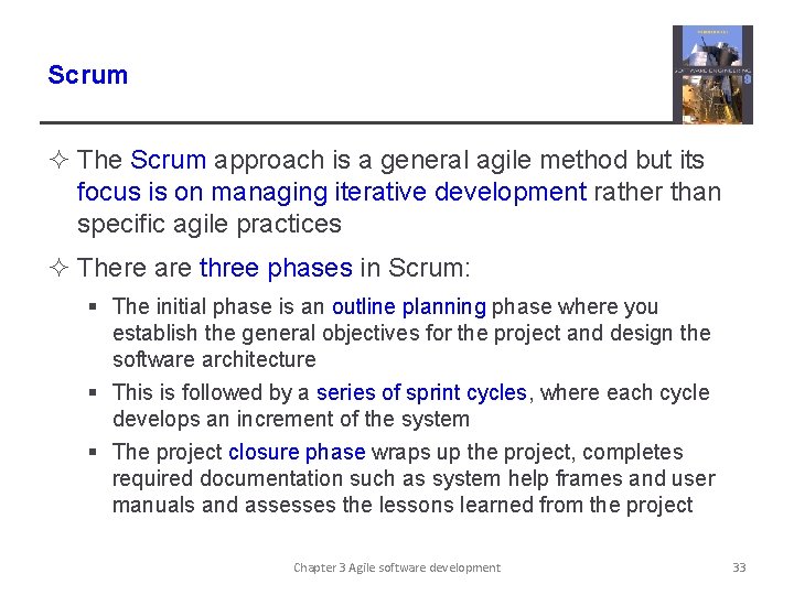 Scrum ² The Scrum approach is a general agile method but its focus is