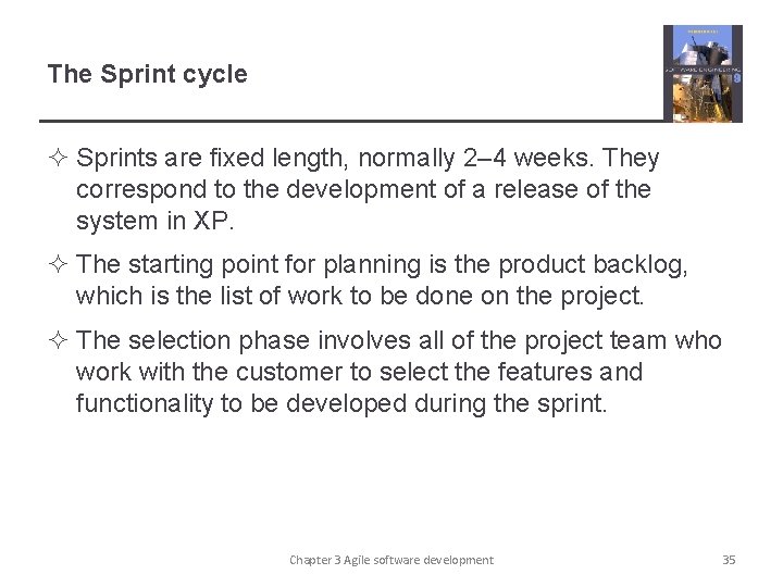 The Sprint cycle ² Sprints are fixed length, normally 2– 4 weeks. They correspond