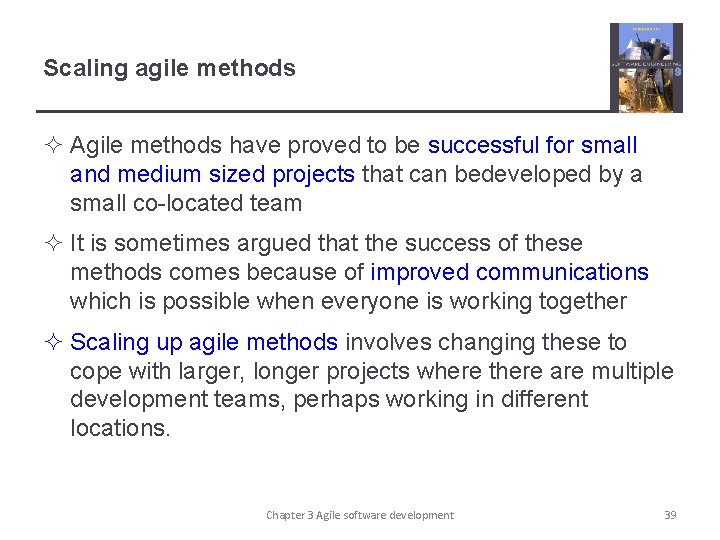 Scaling agile methods ² Agile methods have proved to be successful for small and