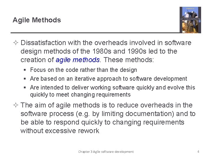 Agile Methods ² Dissatisfaction with the overheads involved in software design methods of the