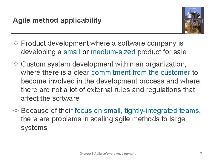 Agile method applicability ² Product development where a software company is developing a small