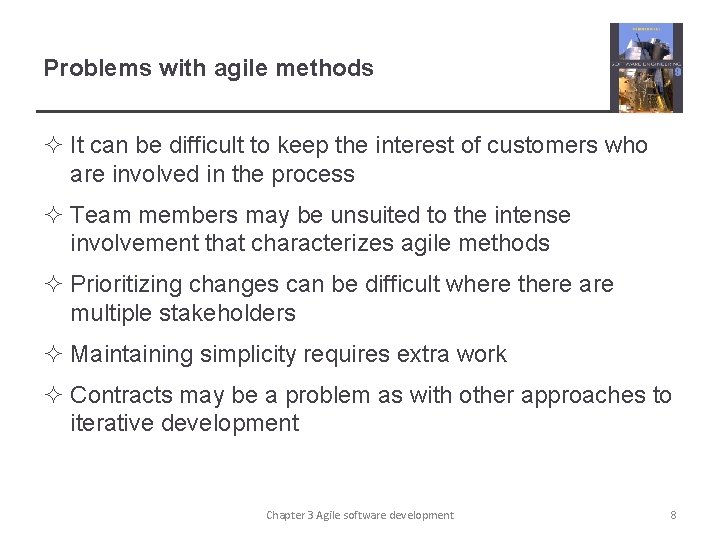 Problems with agile methods ² It can be difficult to keep the interest of