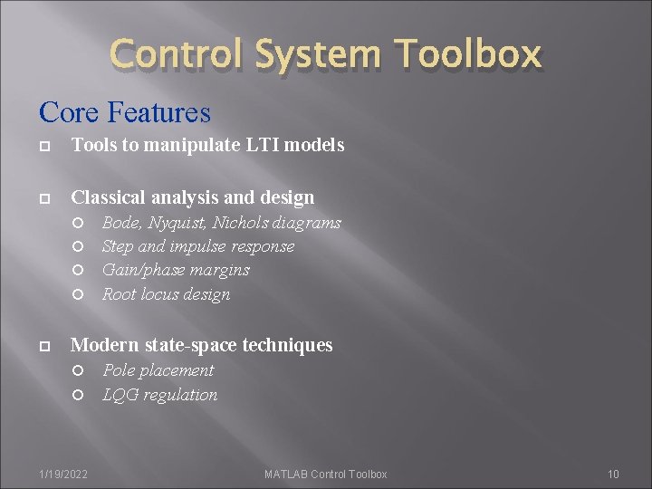 Control System Toolbox Core Features Tools to manipulate LTI models Classical analysis and design Control System Toolbox Core Features Tools to manipulate LTI models Classical analysis and design