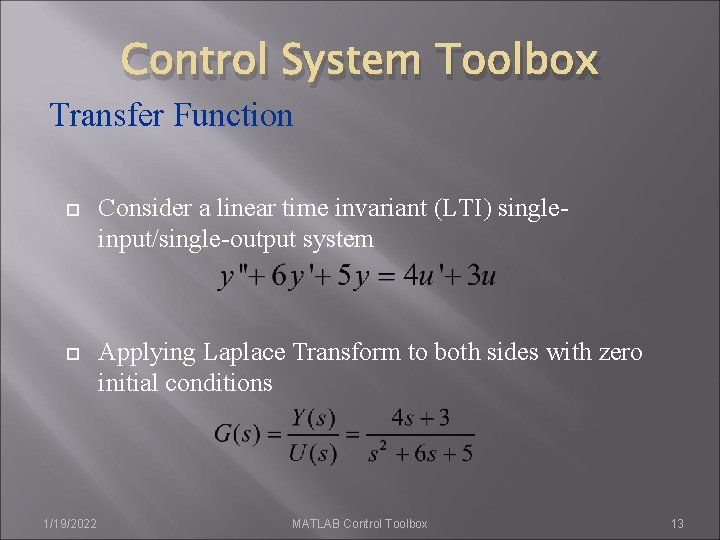Control System Toolbox Transfer Function Consider a linear time invariant (LTI) singleinput/single-output system Applying Control System Toolbox Transfer Function Consider a linear time invariant (LTI) singleinput/single-output system Applying