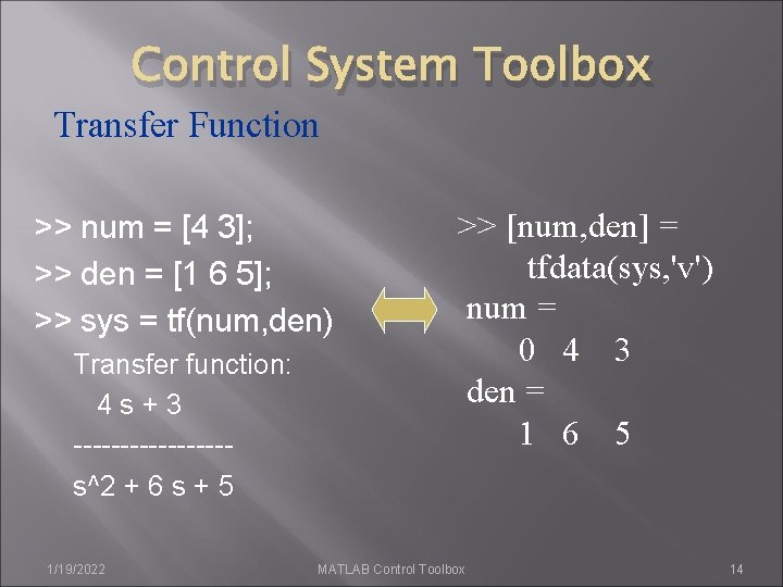 Control System Toolbox Transfer Function >> num = [4 3]; >> den = [1