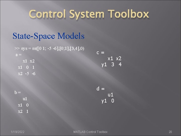 Control System Toolbox State-Space Models >> sys = ss([0 1; -5 -6], [0; 1],