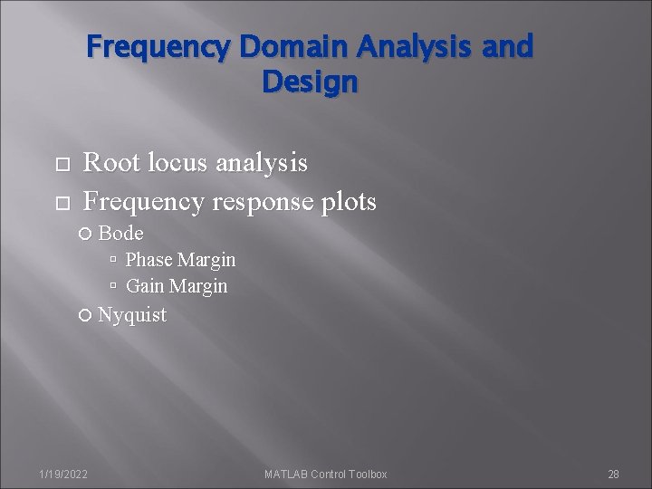 Frequency Domain Analysis and Design Root locus analysis Frequency response plots Bode Phase Margin Frequency Domain Analysis and Design Root locus analysis Frequency response plots Bode Phase Margin
