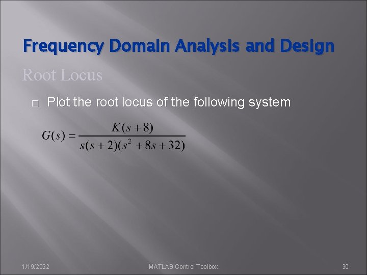 Frequency Domain Analysis and Design Root Locus � Plot the root locus of the Frequency Domain Analysis and Design Root Locus � Plot the root locus of the