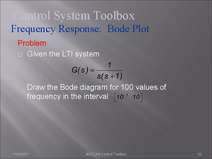 Control System Toolbox Frequency Response: Bode Plot Problem � Given the LTI system Draw Control System Toolbox Frequency Response: Bode Plot Problem � Given the LTI system Draw