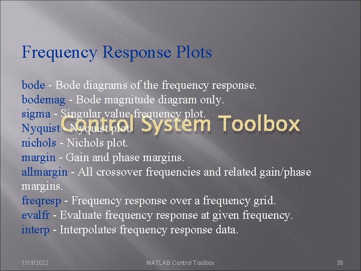Frequency Response Plots bode - Bode diagrams of the frequency response. bodemag - Bode Frequency Response Plots bode - Bode diagrams of the frequency response. bodemag - Bode
