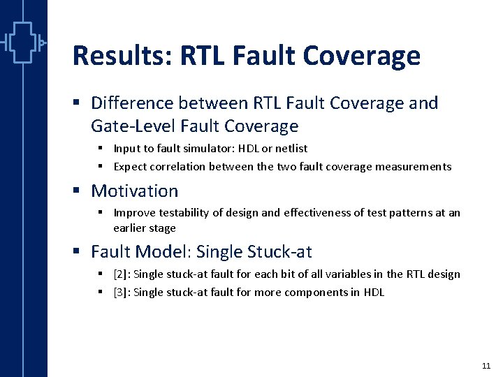 Results: RTL Fault Coverage § Difference between RTL Fault Coverage and Gate-Level Fault Coverage