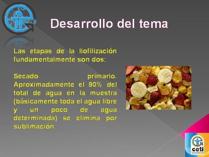 Desarrollo del tema Las etapas de la liofilización fundamentalmente son dos: Secado primario. Aproximadamente