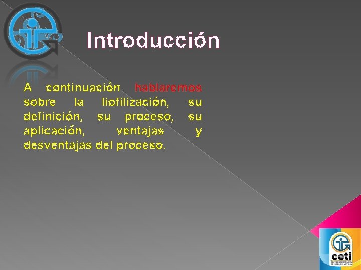 Introducción A continuación hablaremos sobre la liofilización, su definición, su proceso, su aplicación, ventajas