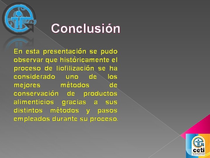 Conclusión En esta presentación se pudo observar que históricamente el proceso de liofilización se