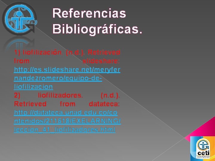 Referencias Bibliográficas. 1) liofilización. (n. d. ). Retrieved from slideshare: http: //es. slideshare. net/meryfer